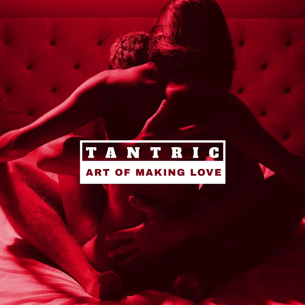 Tantric Art of Making Love: Healing Music for Tantra Practices – Sex, Meditation, Yoga, Massage, Pranayama, Yantra