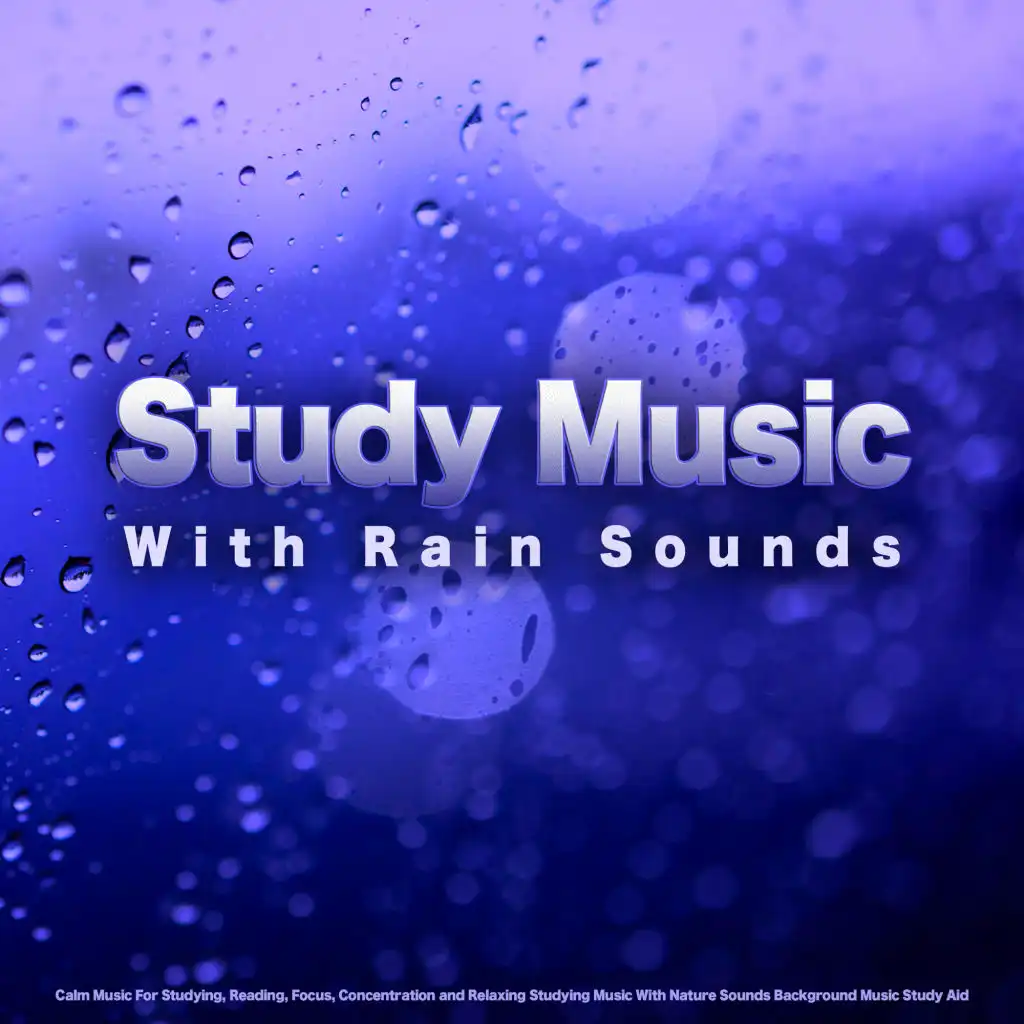 Study Music With Rain Sounds, Calm Music For Studying, Reading, Focus, Concentration and Relaxing Studying Music With Nature Sounds Background Music Study Aid