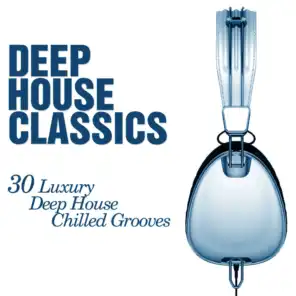Deep House Classics - 30 Luxury Deep House Grooves
