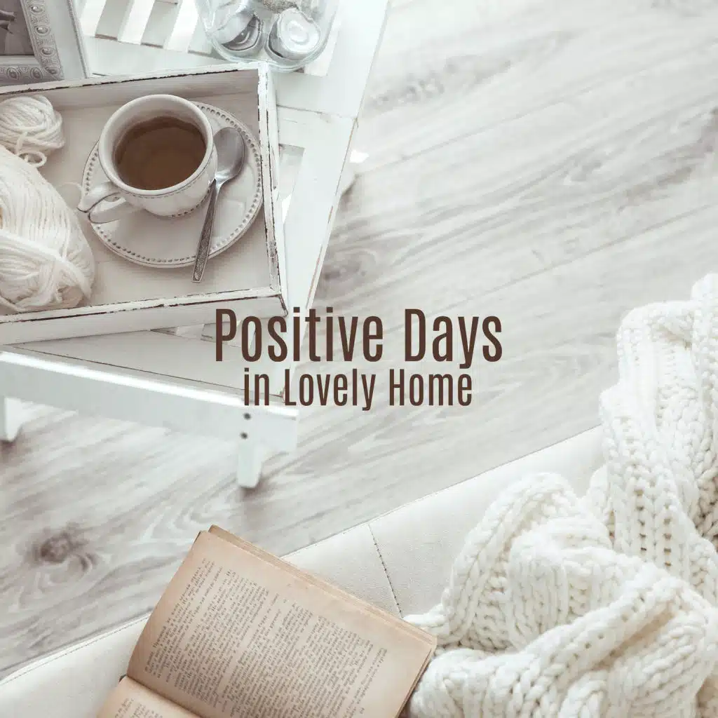 Positive Days in Lovely Home