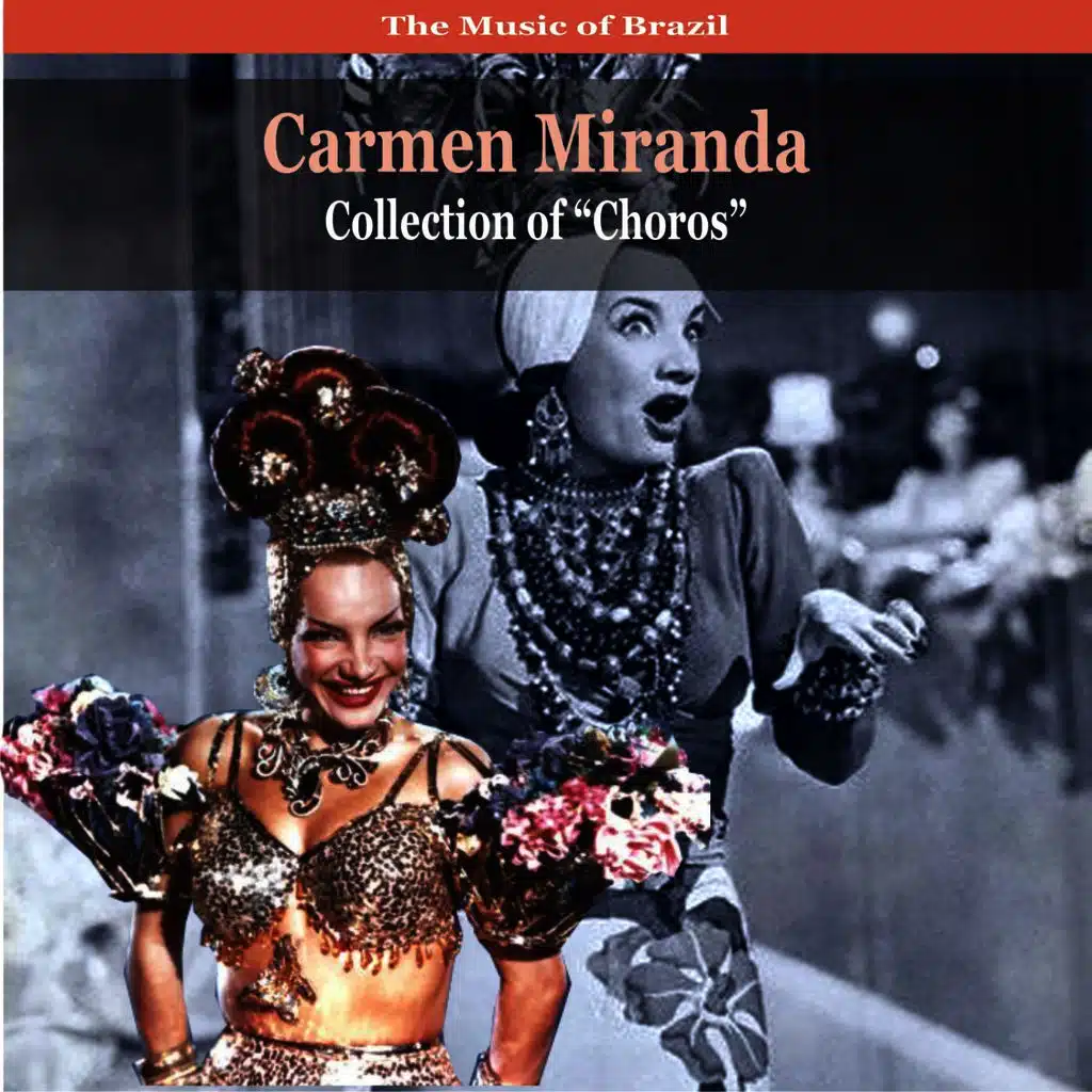 The Music of Brazil / Carmen Miranda Collection of 'choros' / Recordings 1930 - 1940
