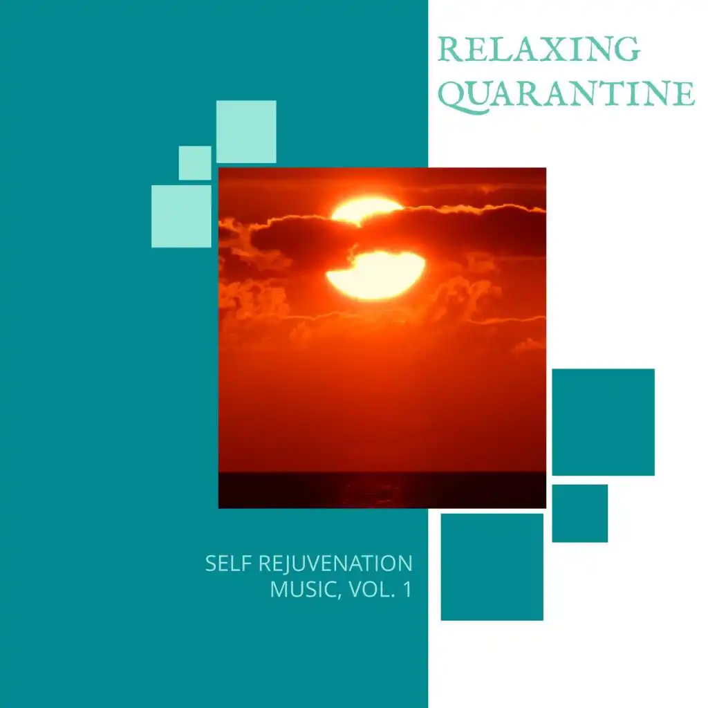 Relaxing Quarantine - Self Rejuvenation Music, Vol. 1