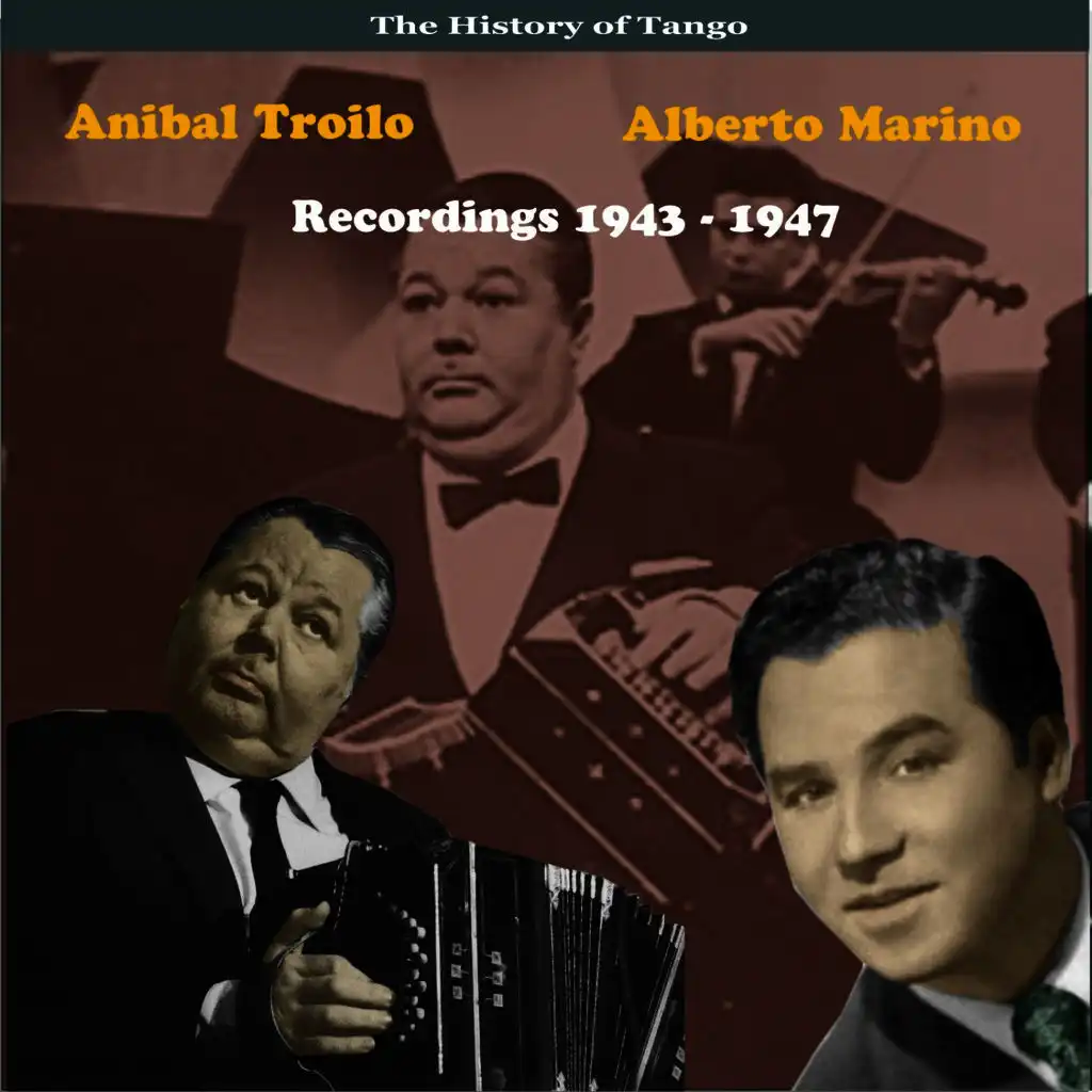 The History of Tango, Anibal Troilo & Alberto Marino, Recordings 1943 - 1947