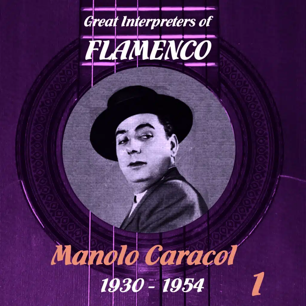 Great Interpreters of Flamenco - Manolo Caracol (1930 - 1954), Volume 1