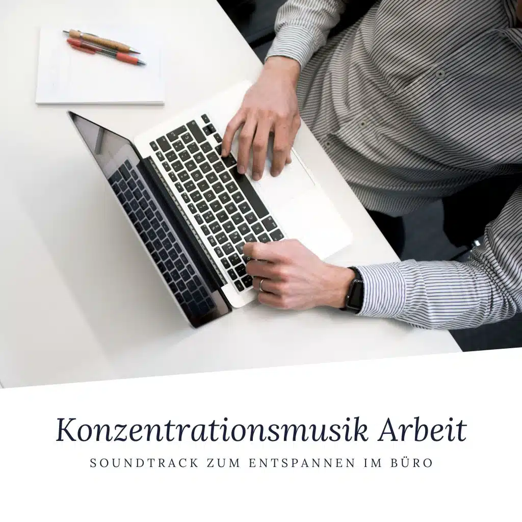 Konzentrationsmusik Arbeit - Soundtrack zum Entspannen im Büro