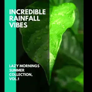 Incredible Rainfall Vibes - Lazy Mornings Summer Collection, Vol.1