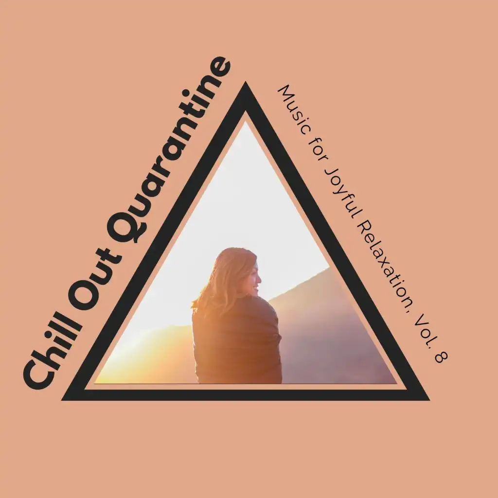 Chill Out Quarantine - Music For Joyful Relaxation, Vol. 8