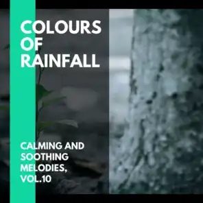 Colours of Rainfall - Calming and Soothing Melodies, Vol.10