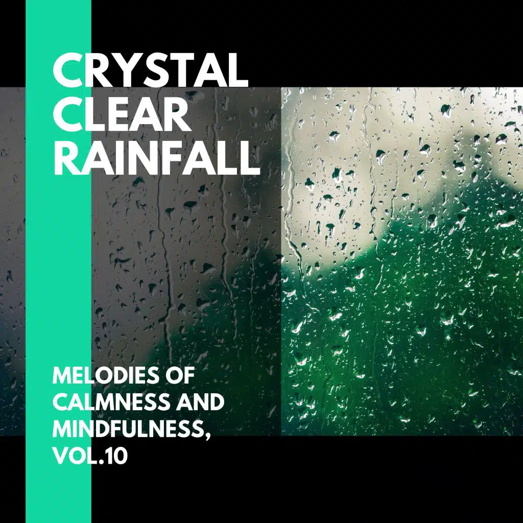 Crystal Clear Rainfall - Melodies of Calmness and Mindfulness, Vol.10