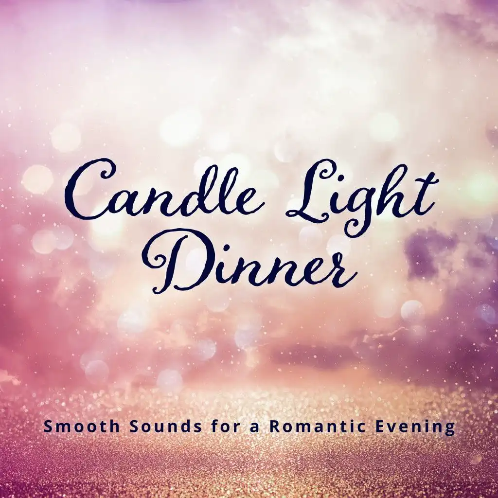 Candle Light Dinner: Smooth Sounds for a Romantic Evening