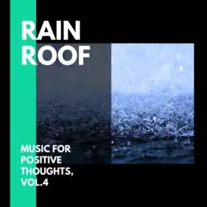 Rain Roof - Music for Positive Thoughts, Vol.4