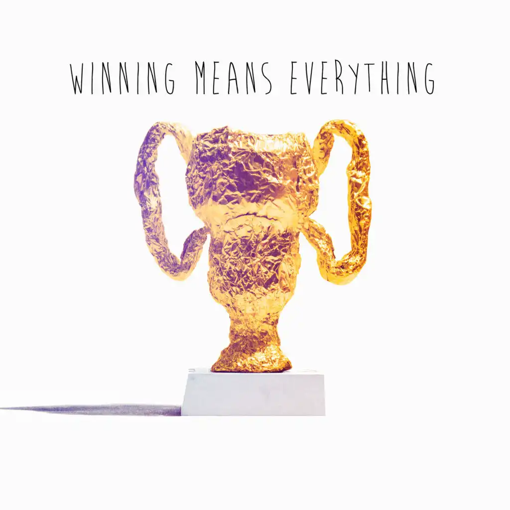 Winning Means Everything