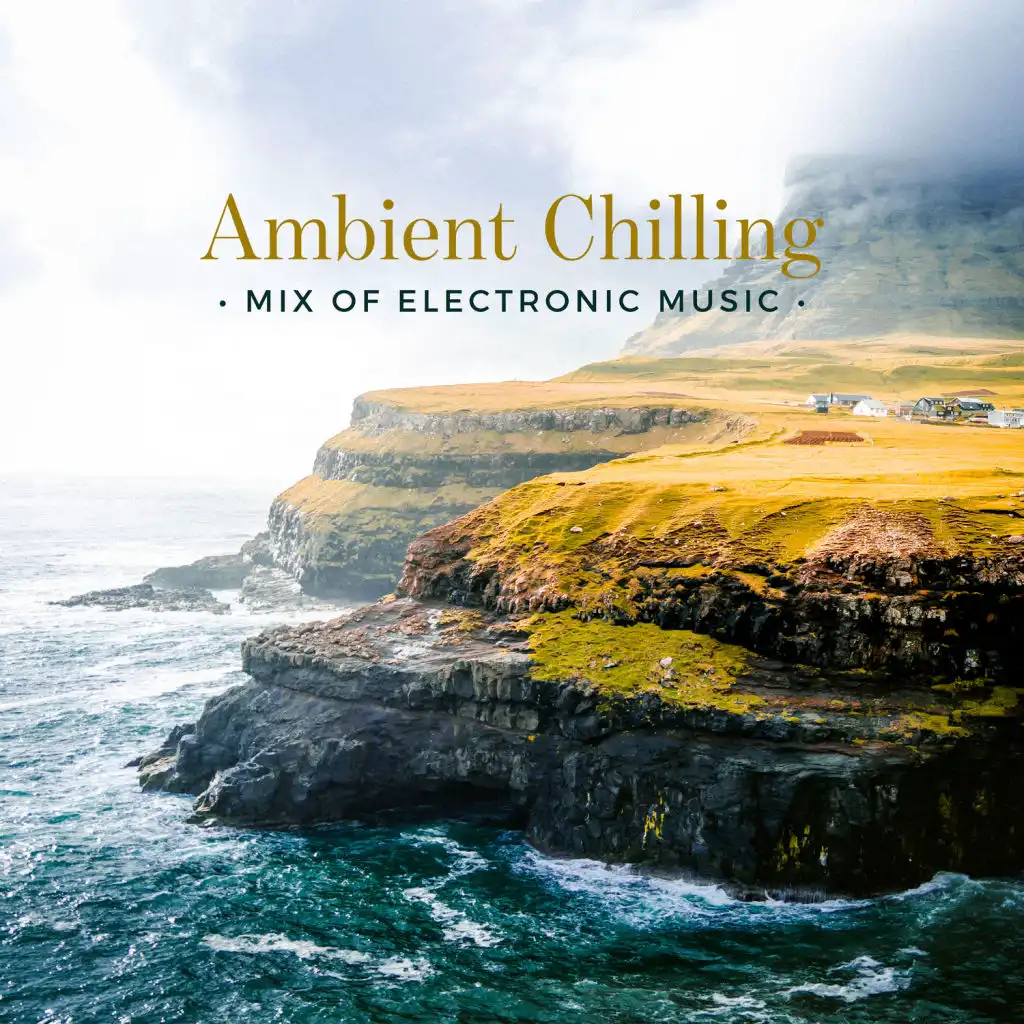 Ambient Chilling – Mix of Electronic Music