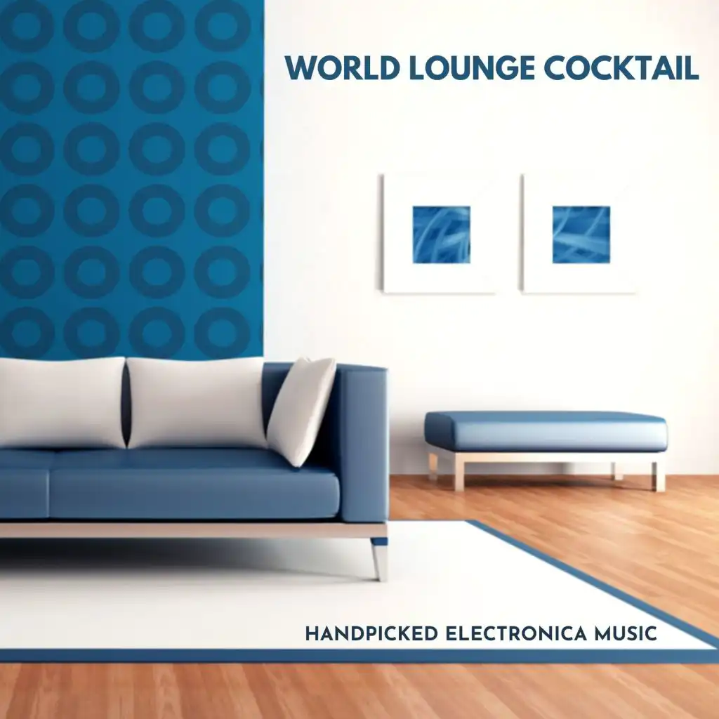 World Lounge Cocktail - Handpicked Electronica Music