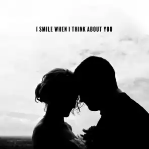 I Smile When I Think About You