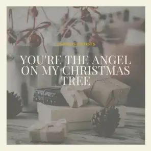 You're the Angel On My Christmas Tree