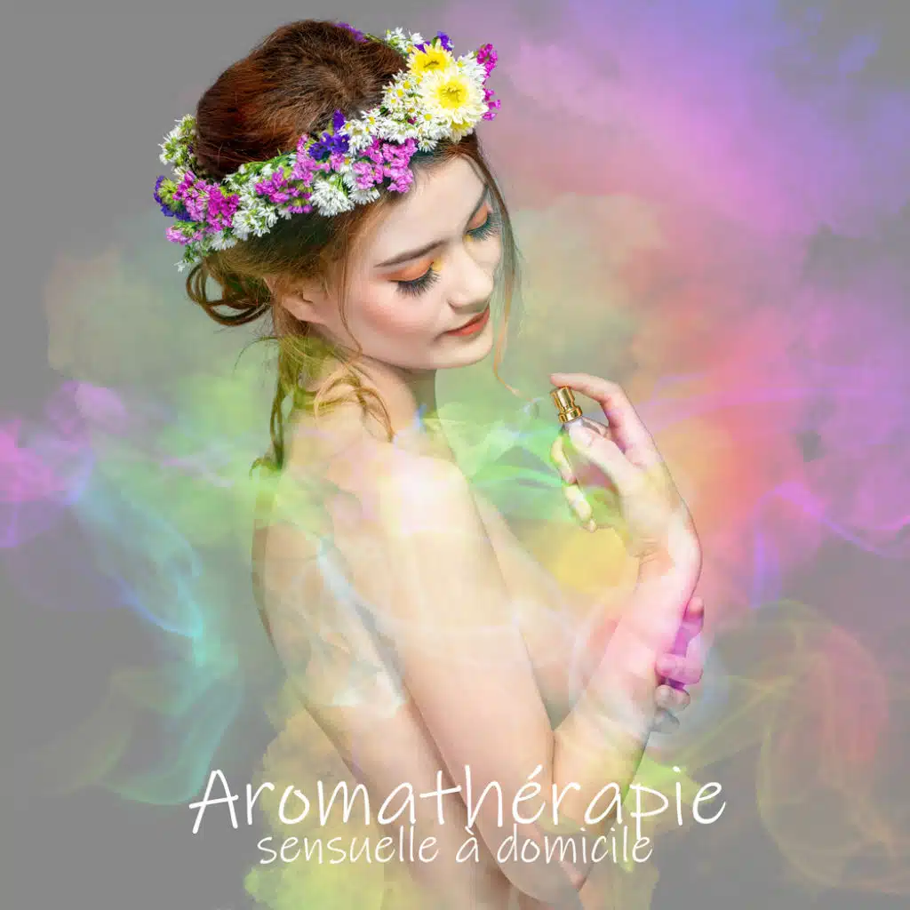 Aromathérapie sensuelle à domicile