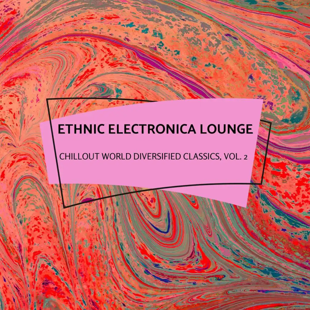 Ethnic Electronica Lounge - Chillout World Diversified Classics, Vol. 2