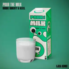 Pour the Milk (Ejeca Remixes)