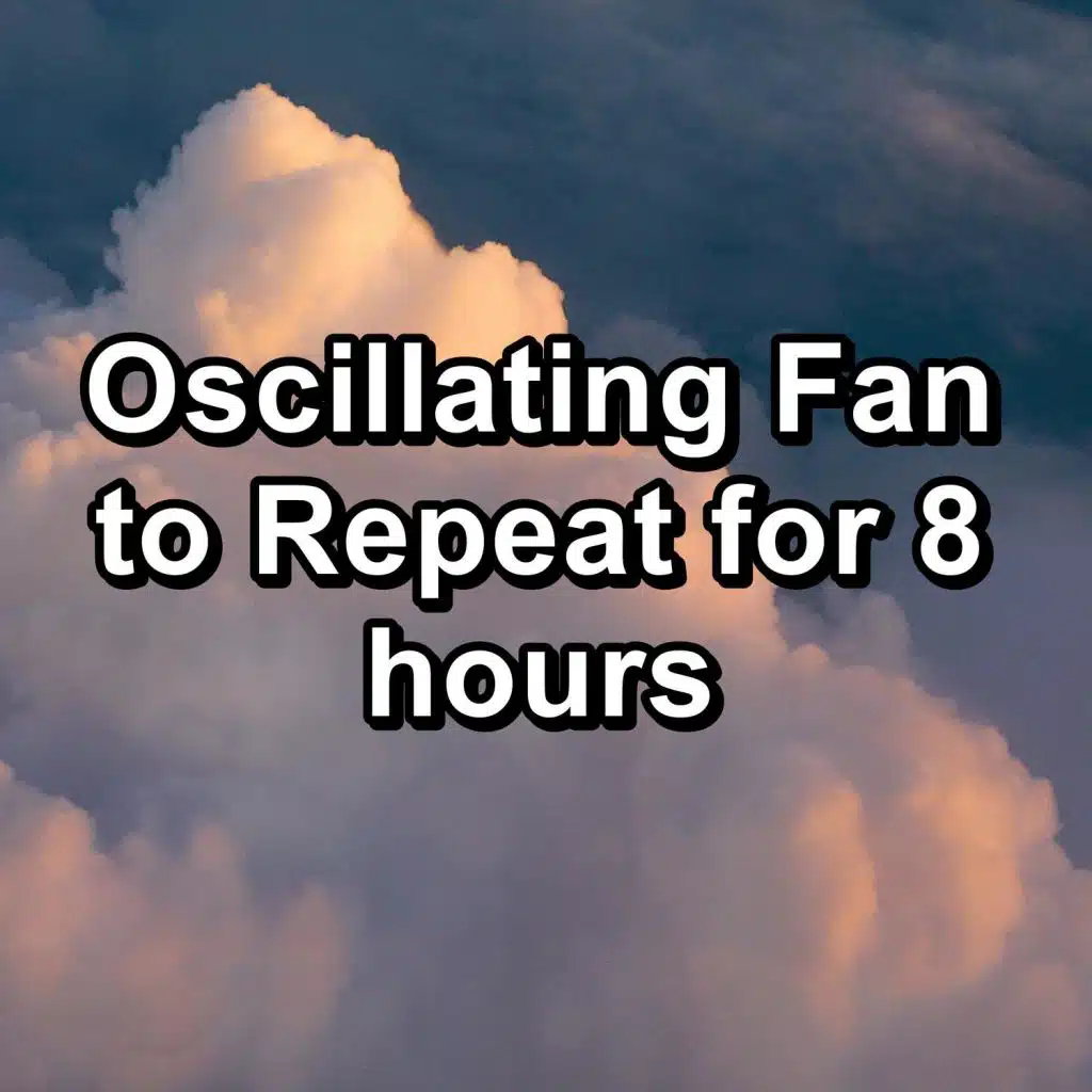 Oscillating Fan to Repeat for 8 hours