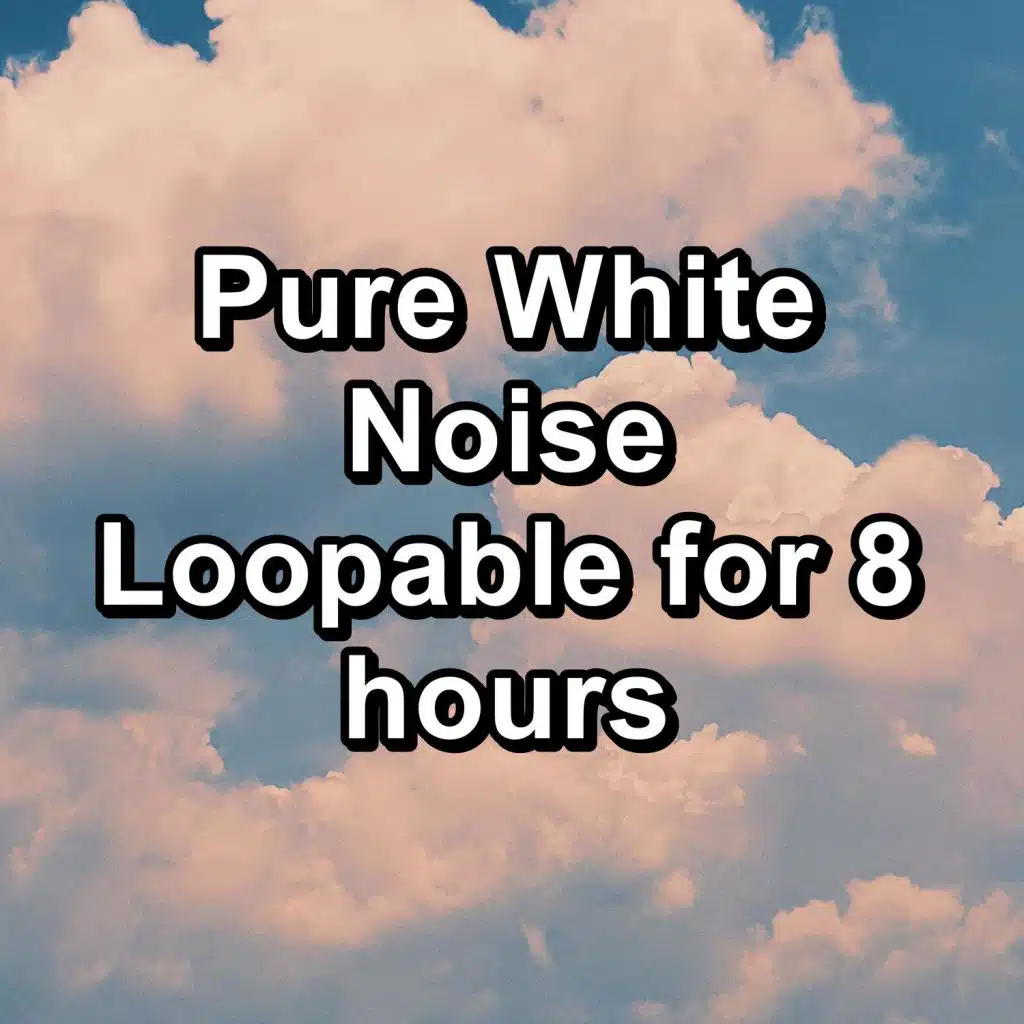 Pure White Noise Loopable for 8 hours