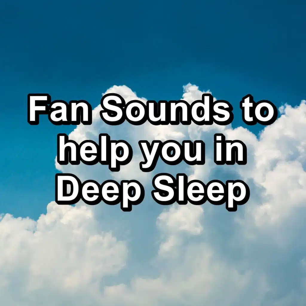 Fan Sounds to help you in Deep Sleep