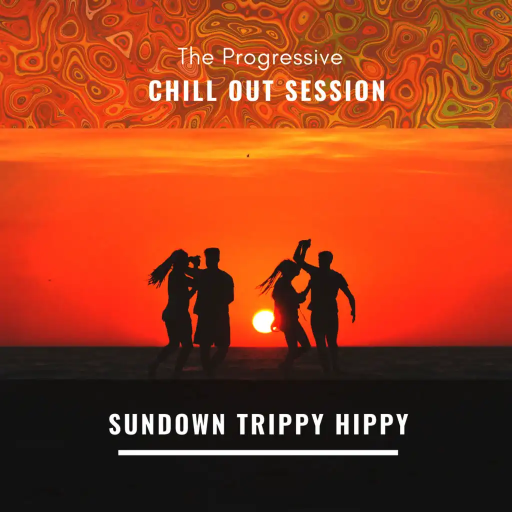 The Progressive Chill Out Session - Sundown Trippy Hippy