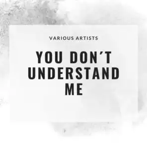 You Don´t Understand Me