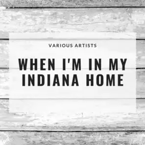 When I'm In My Indiana Home