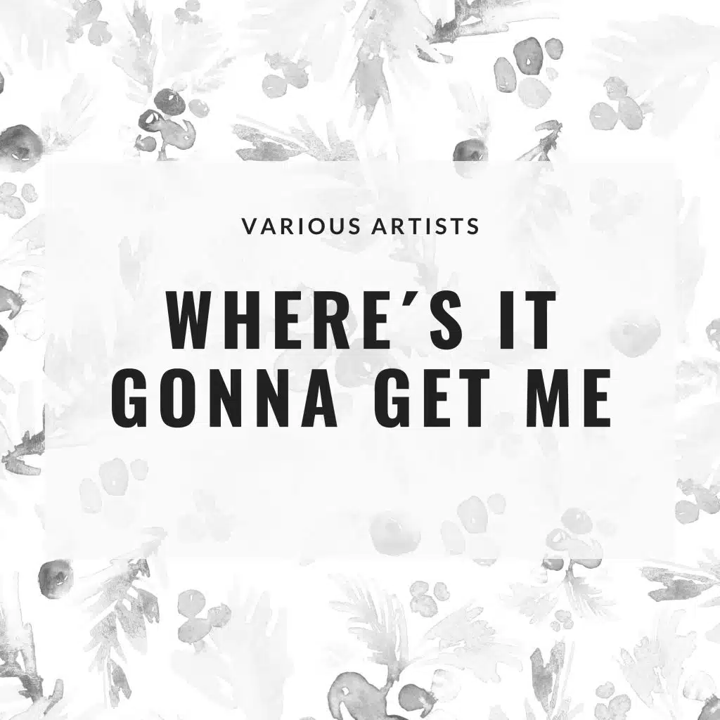 Where´s It Gonna Get Me