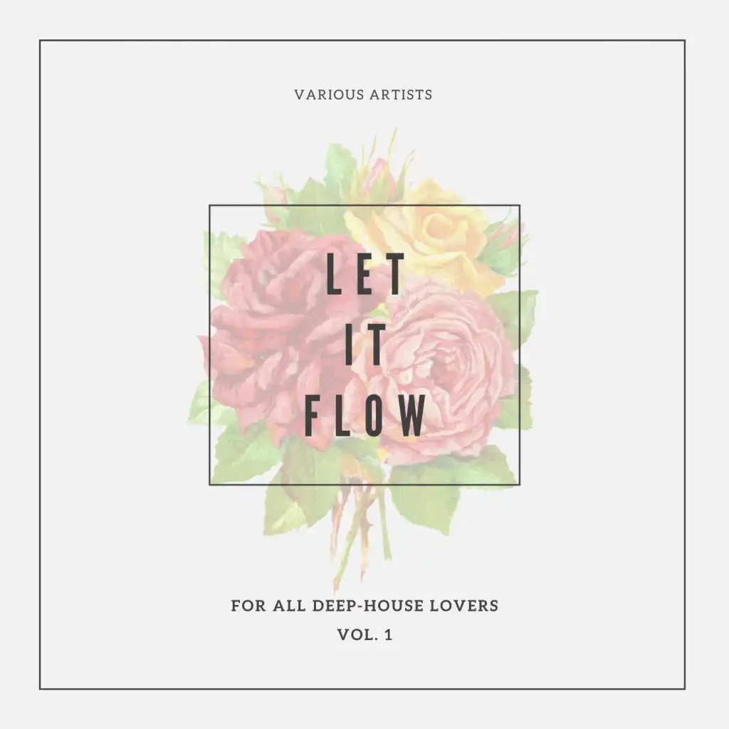 Let It Flow (For All Deep-House Lovers), Vol. 1
