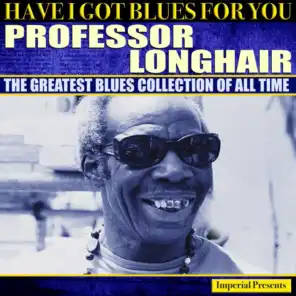 Professor Longhair (Have I Got Blues Got You)