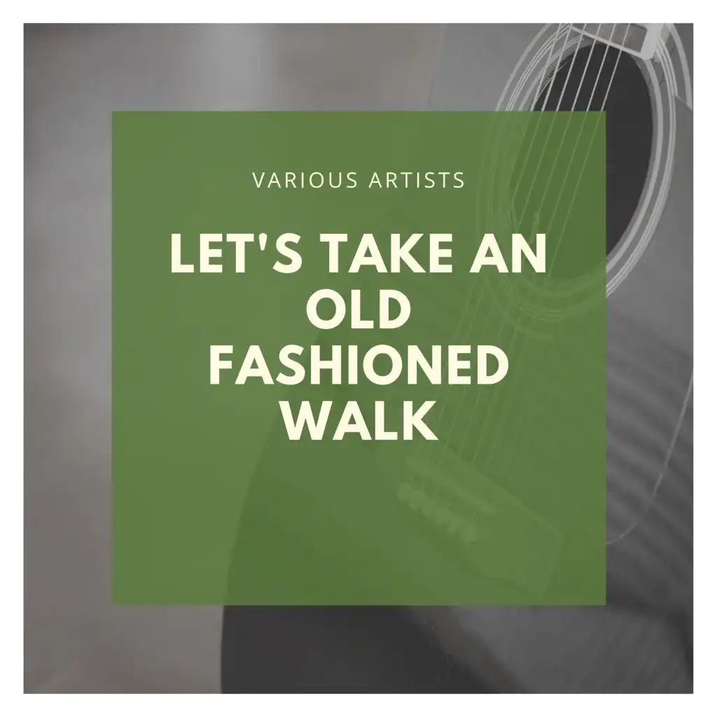 Let's Take an Old Fashioned Walk