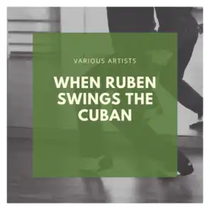 When Ruben Swings the Cuban