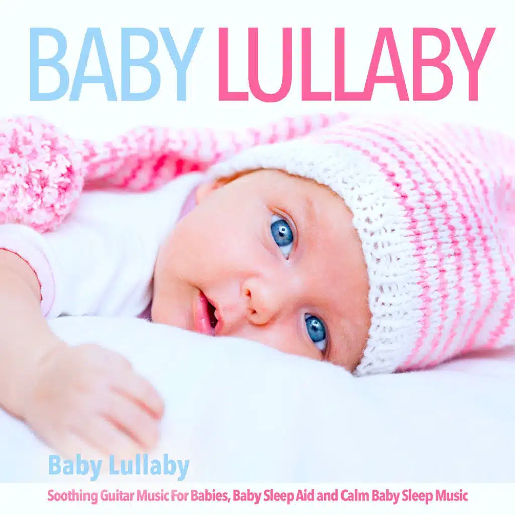 Baby Lullaby: Soothing Guitar Music for Babies, Baby Sleep Aid and Calm Baby Sleep Music