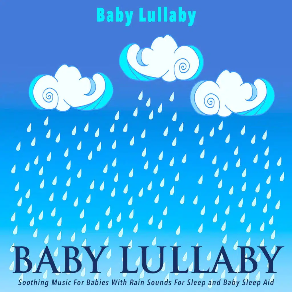 Baby Lullaby: Soothing Music for Babies With Rain Sounds for Sleep and Baby Sleep Aid