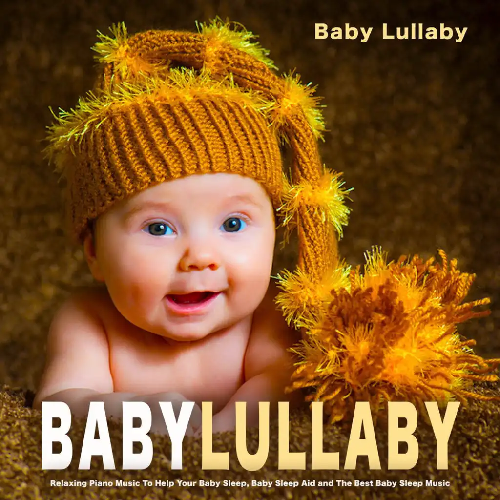 Baby Lullaby: Relaxing Piano Music to Help Your Baby Sleep, Baby Sleep Aid and the Best Baby Sleep Music