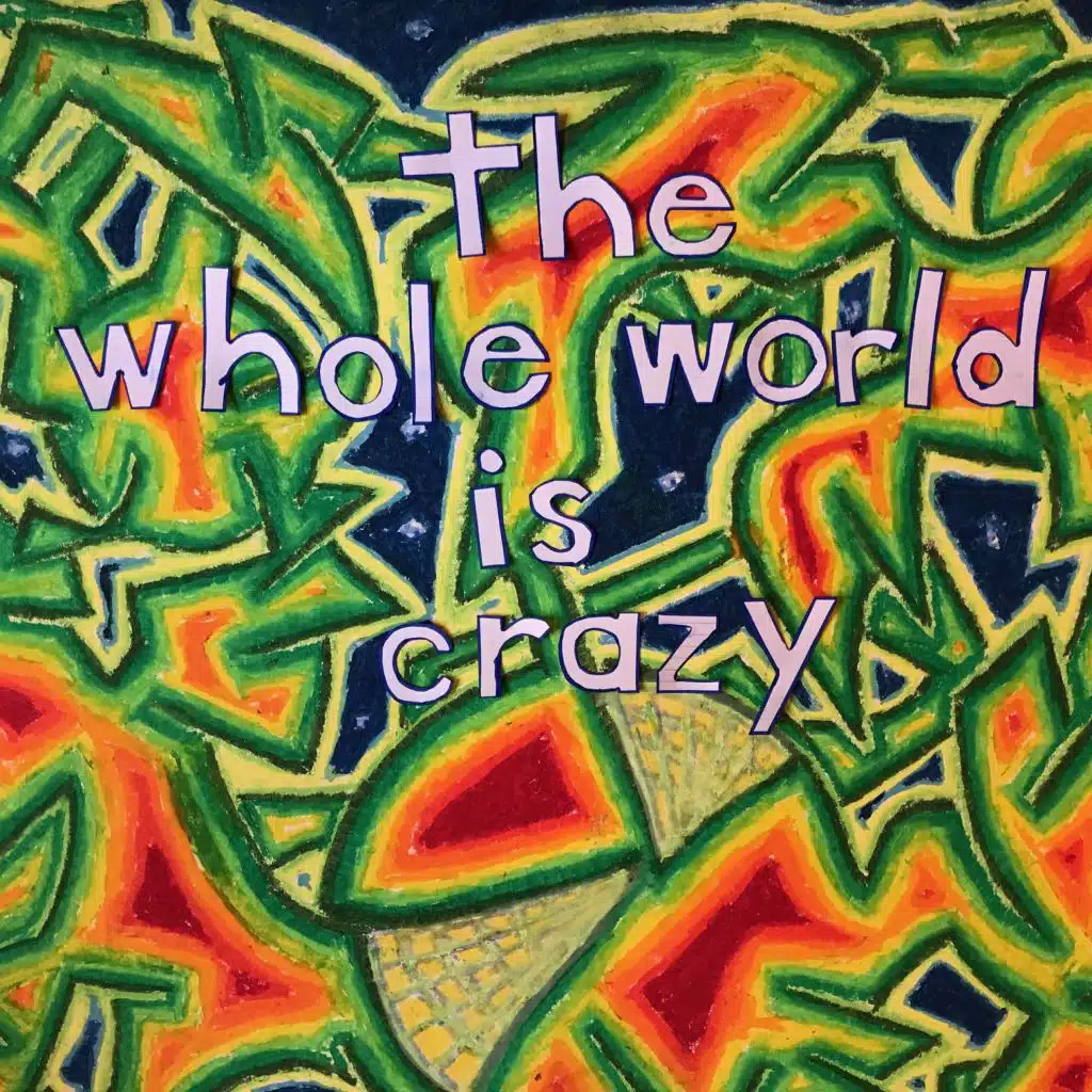 The Whole World Is Crazy