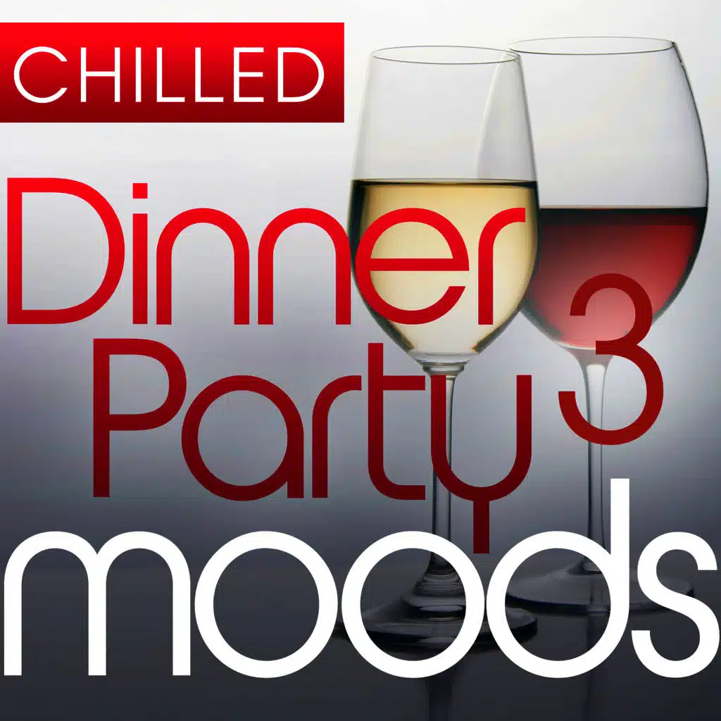 Chilled Dinner Party Moods 3 - 40 Luxuriously Smooth Dinner Party Grooves