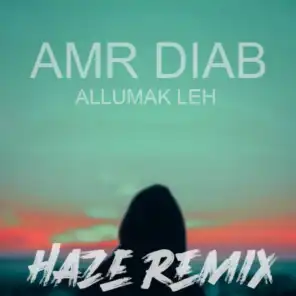 عمرو دياب - ألومك ليه (H.A.Z.E Remix)