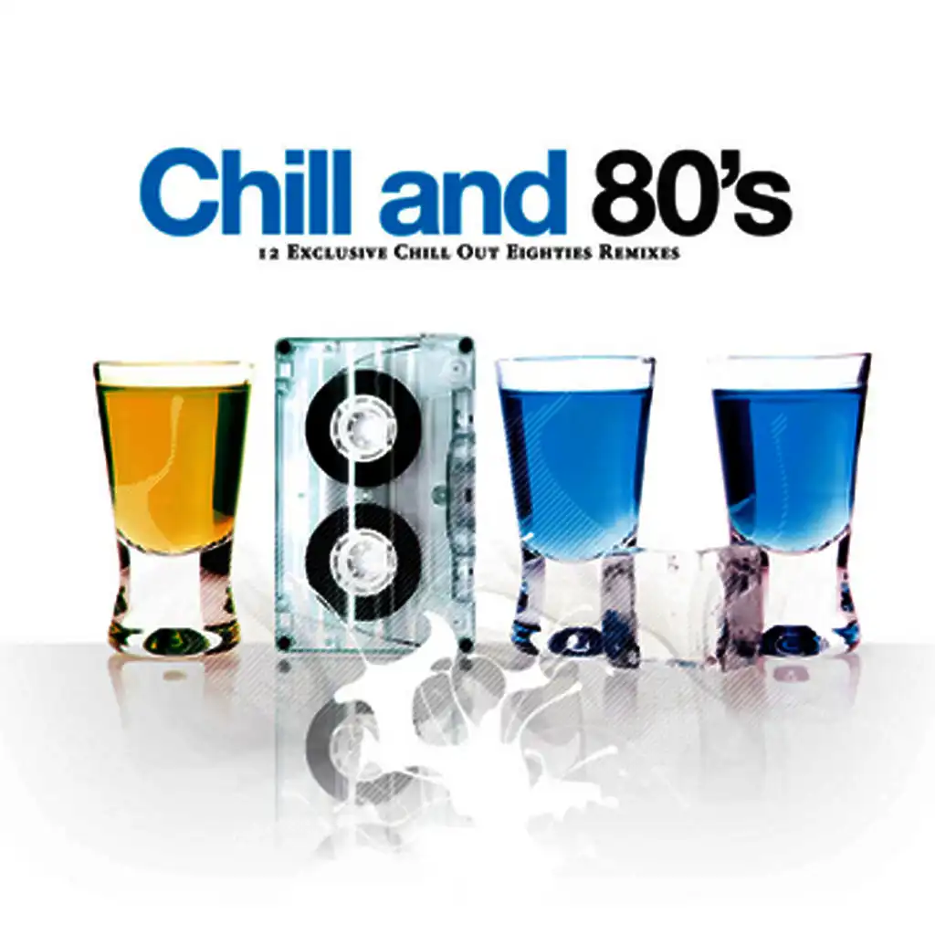 Chill And 80's - 12 Exclusive Chill Out Eighties Remixes