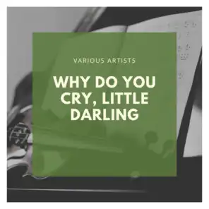 Why Do You Cry, Little Darling