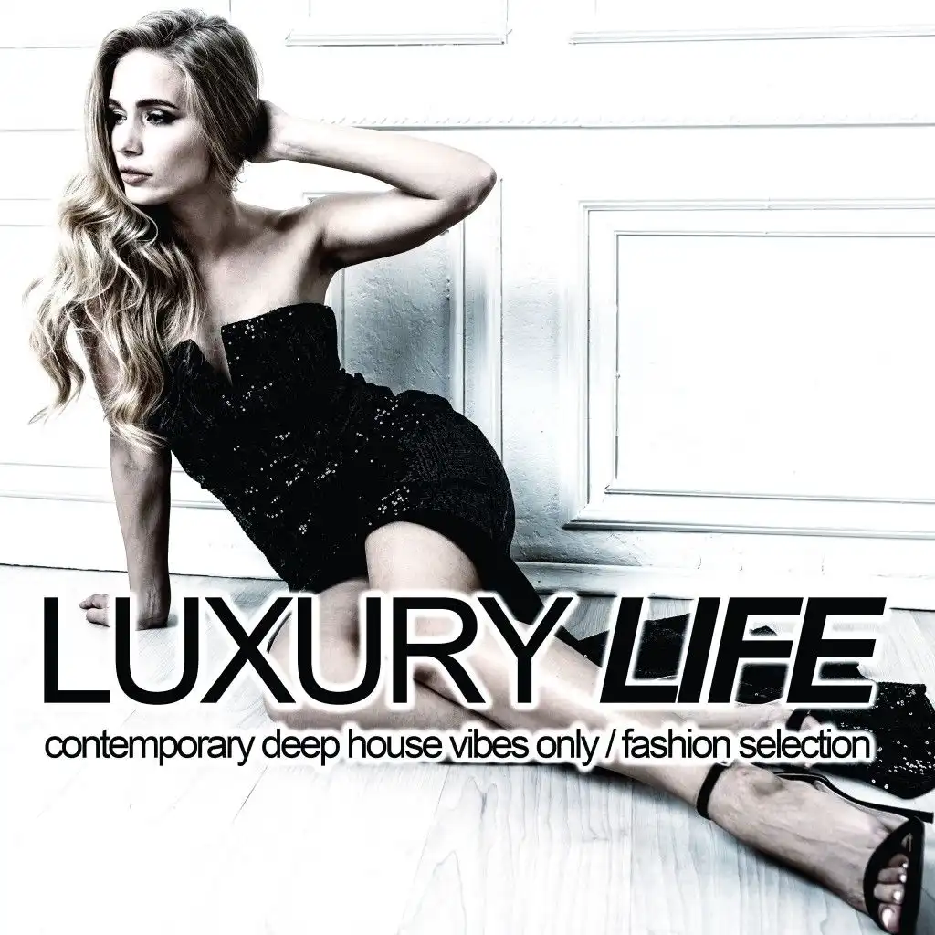Luxury Life (Contemporary Deep House Vibes Only, Fashion Selection)