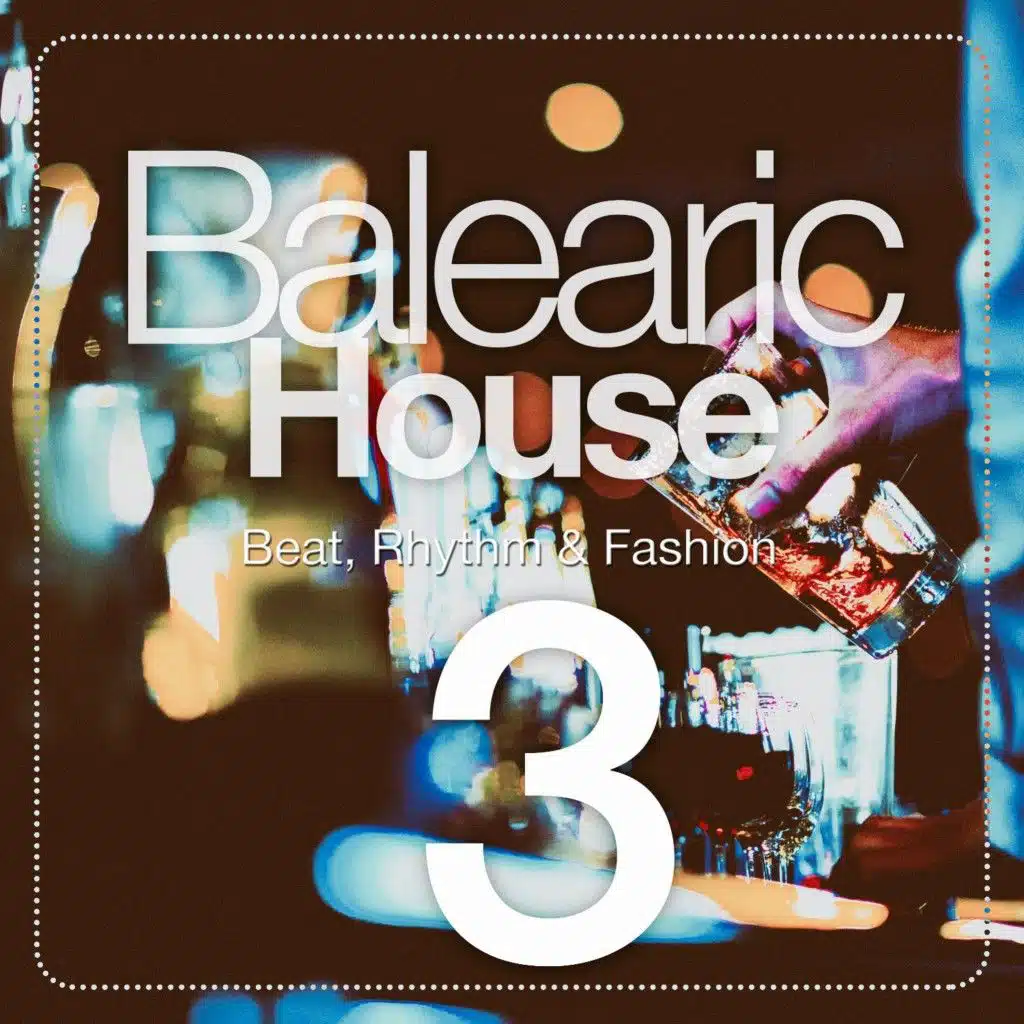 Balearic House, Vol. 3 (Beat, Rhythm & Fashion)