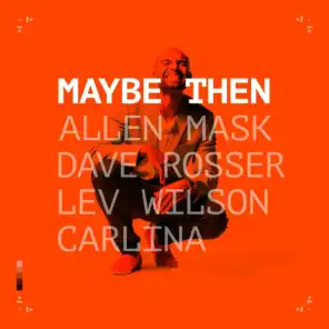 Maybe Then (feat. Dave Rosser, Lev Wilson & Carlina)
