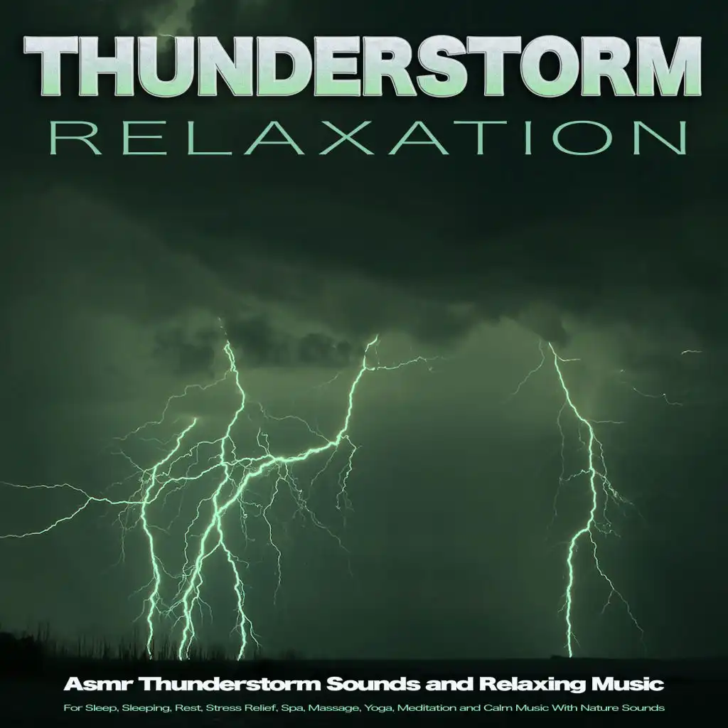 Thunderstorm Relaxation: Asmr Thunderstorm Sounds and Relaxing Music For Sleep, Sleeping, Rest, Stress Relief, Spa, Massage, Yoga, Meditation and Calm Music With Nature Sounds