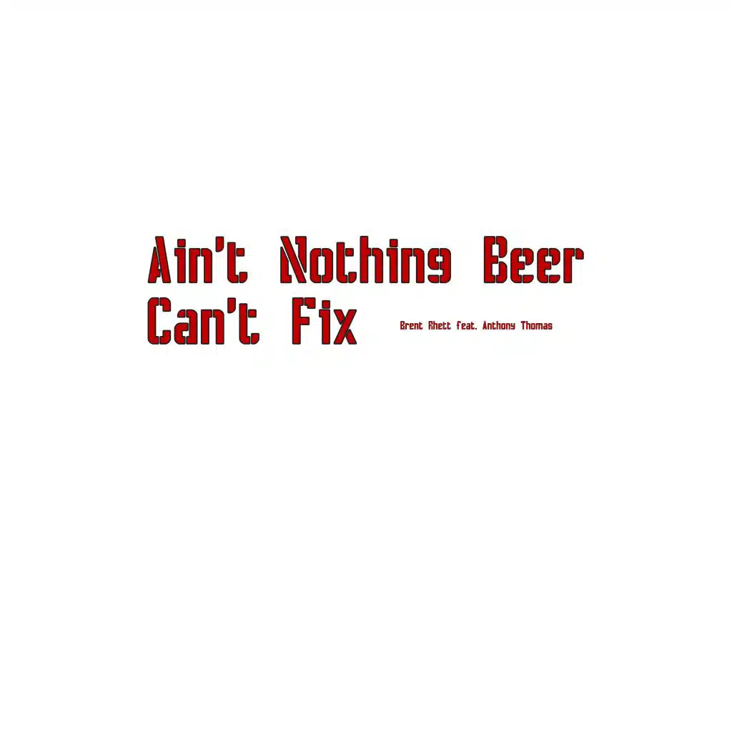 Ain't Nothing Beer Can't Fix (feat. Anthony Thomas)