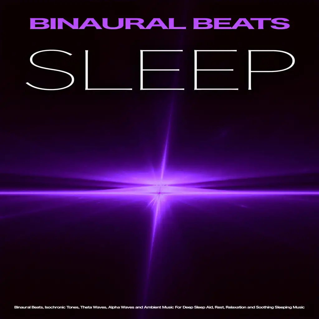 Binaural Beats Sleep: Binaural Beats, Isochronic Tones, Theta Waves, Alpha Waves and Ambient Music For Deep Sleep Aid, Rest, Relaxation and Soothing Sleeping Music