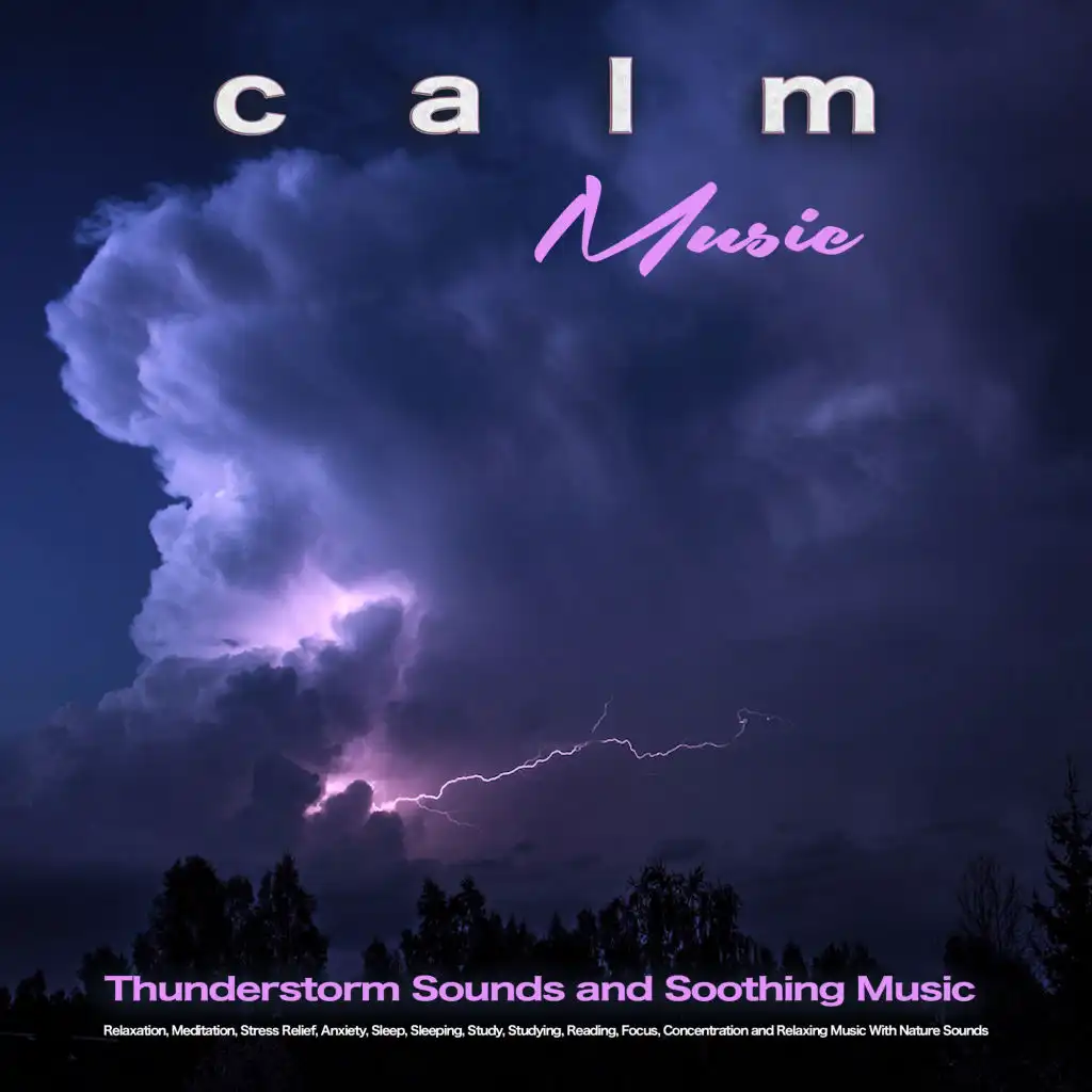 Calm Music: Thunderstorm Sounds and Soothing Music For Relaxation, Meditation, Stress Relief, Anxiety, Sleep, Sleeping, Study, Studying, Reading, Focus, Concentration and Relaxing Music With Nature Sounds