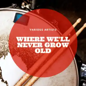 Where We'll Never Grow Old